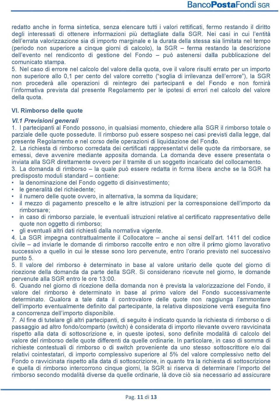 la descrizione dell evento nel rendiconto di gestione del Fondo può astenersi dalla pubblicazione del comunicato stampa. 5.