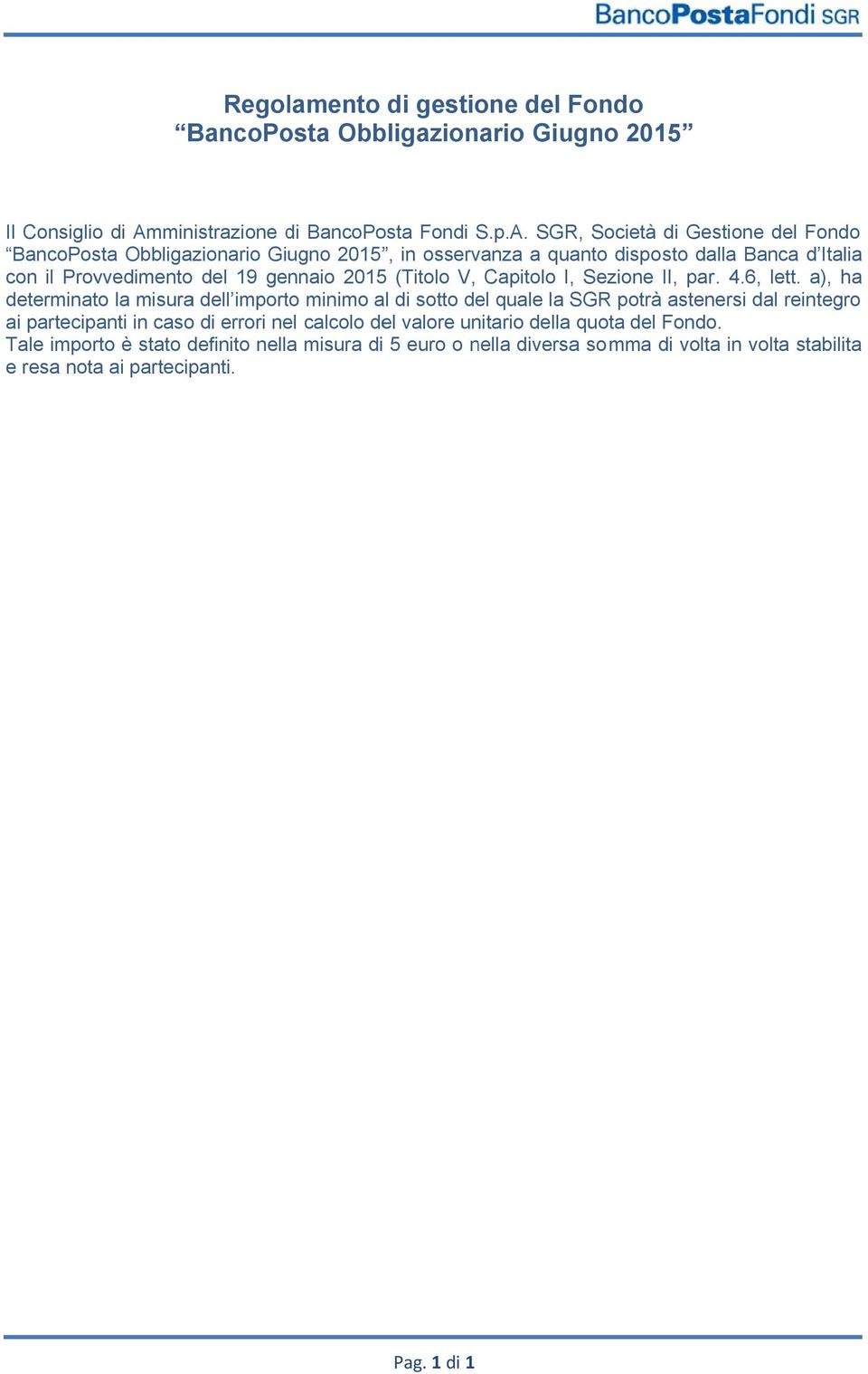 SGR, Società di Gestione del Fondo BancoPosta Obbligazionario Giugno 2015, in osservanza a quanto dispostosto dalla Banca d Italia con il Provvedimento del 19 gennaio 2015