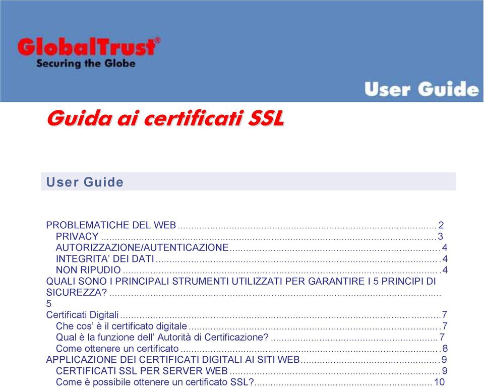 ..7 Che cos è il certificato digitale...7 Qual è la funzione dell Autorità di Certificazione?... 7 Come ottenere un certificato.