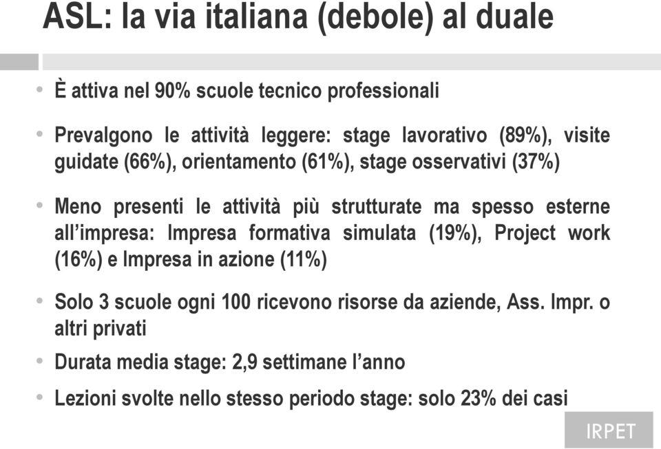 all impresa: Impresa formativa simulata (19%), Project work (16%) e Impresa in azione (11%) Solo 3 scuole ogni 100 ricevono risorse da