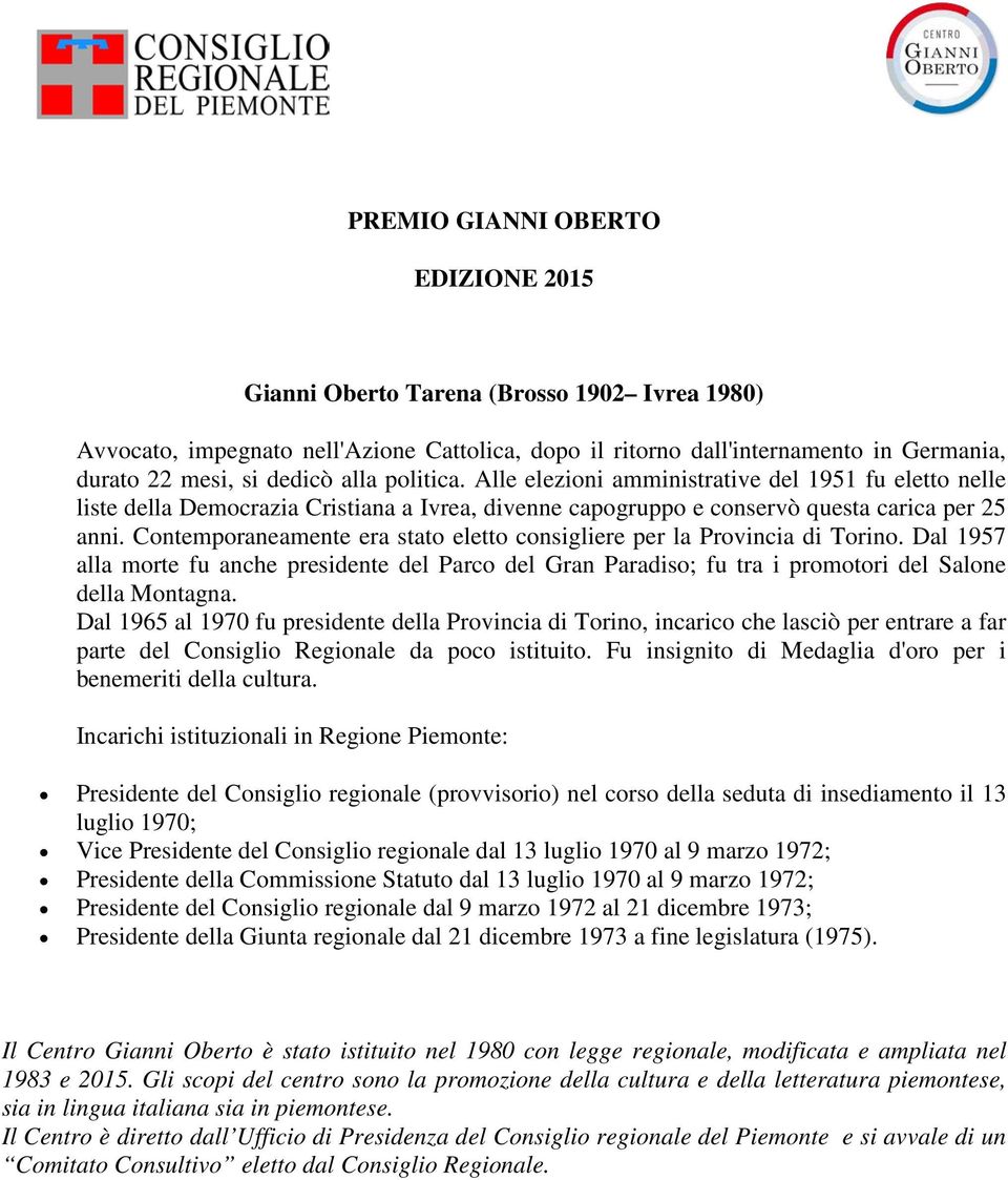 Contemporaneamente era stato eletto consigliere per la Provincia di Torino. Dal 1957 alla morte fu anche presidente del Parco del Gran Paradiso; fu tra i promotori del Salone della Montagna.