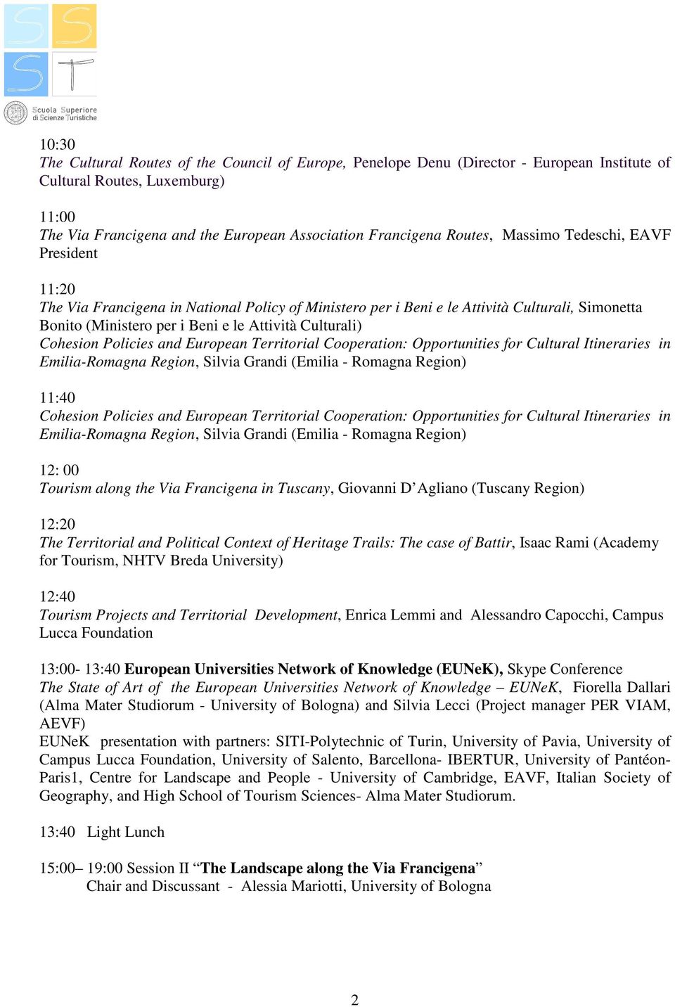 Cohesion Policies and European Territorial Cooperation: Opportunities for Cultural Itineraries in Emilia-Romagna Region, Silvia Grandi (Emilia - Romagna Region) 11:40 Cohesion Policies and European