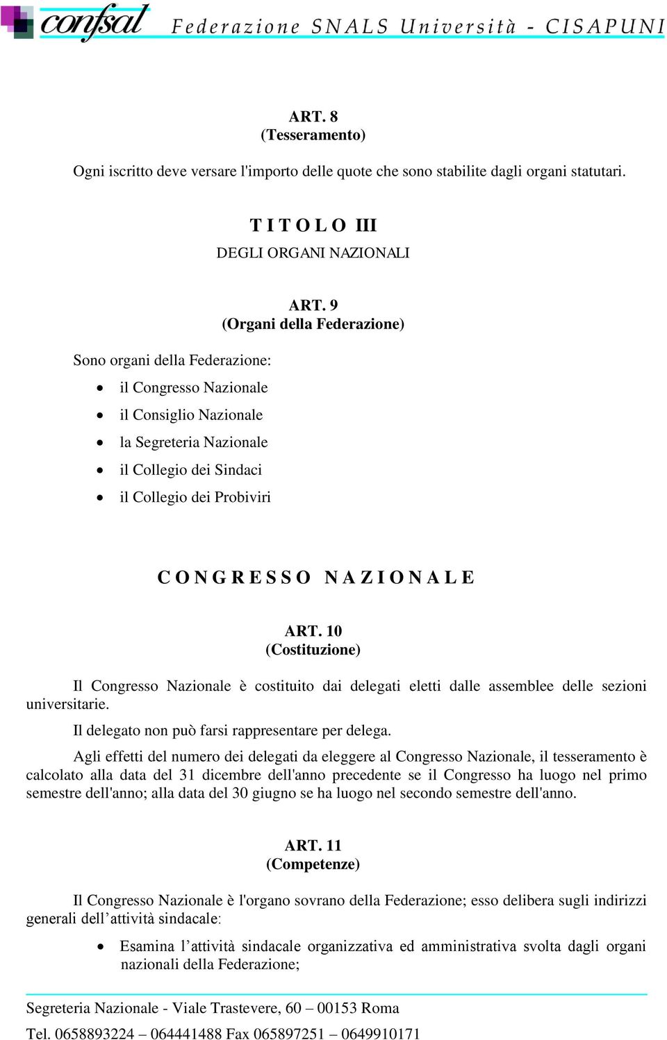 9 (Organi della Federazione) C O N G R E S S O N A Z I O N A L E ART. 10 (Costituzione) Il Congresso Nazionale è costituito dai delegati eletti dalle assemblee delle sezioni universitarie.