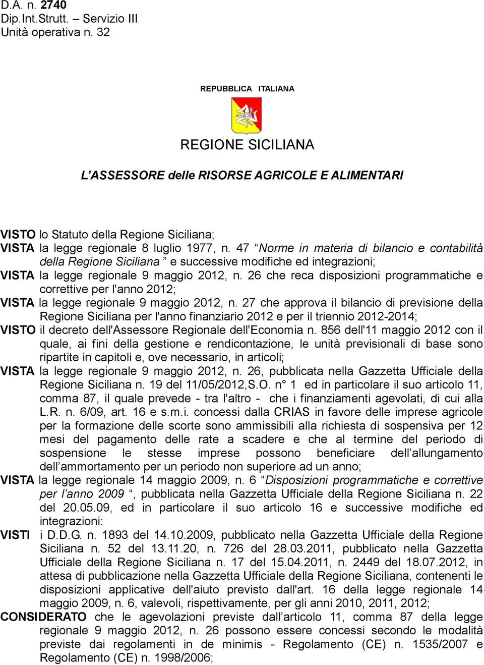 47 Norme in materia di bilancio e contabilità della Regione Siciliana e successive modifiche ed integrazioni; VISTA la legge regionale 9 maggio 2012, n.