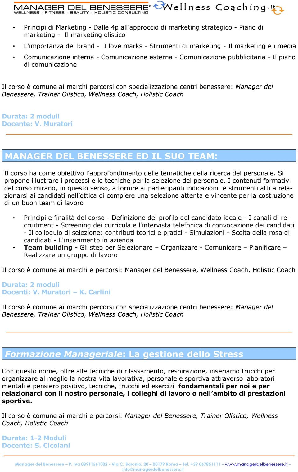 Benessere, Trainer Olistico, Wellness Coach, Holistic Coach Durata: 2 moduli Docente: V.