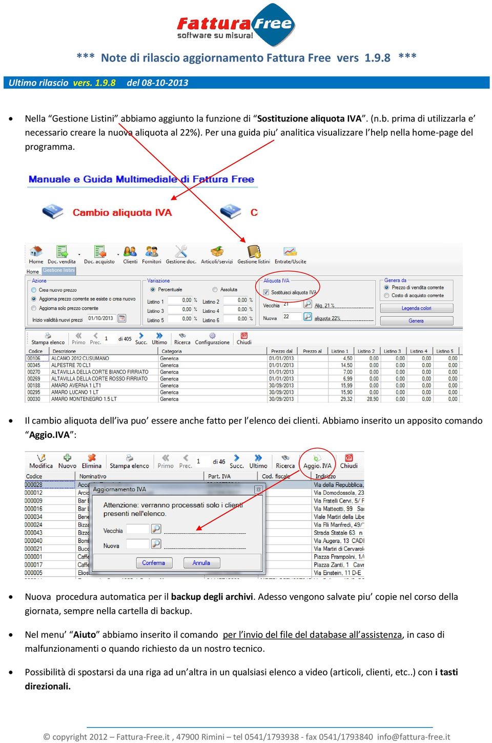 IVA : Nuova procedura automatica per il backup degli archivi. Adesso vengono salvate piu copie nel corso della giornata, sempre nella cartella di backup.