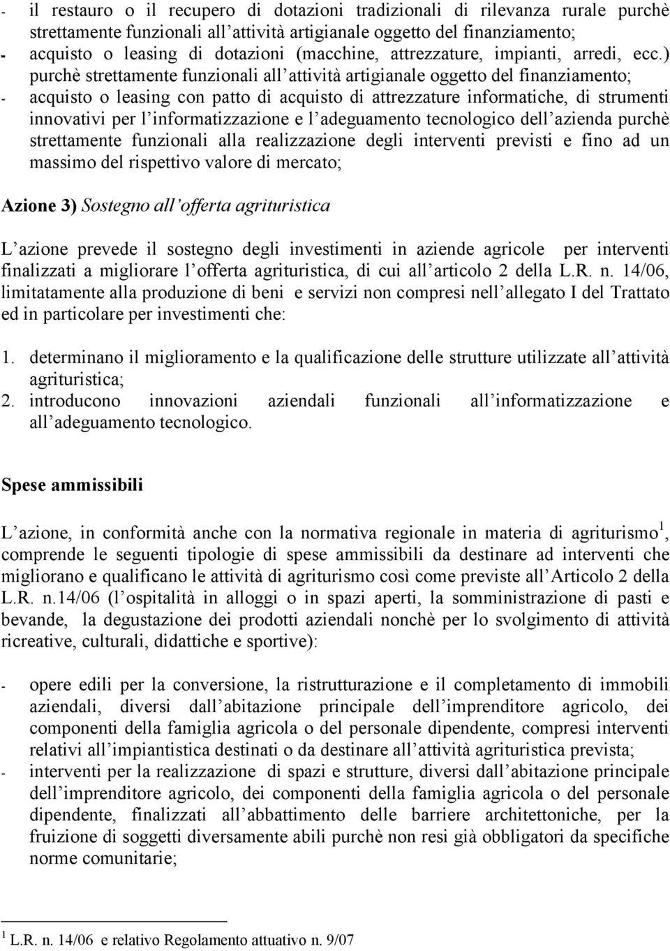 ) purchè strettamente funzionali all attività artigianale oggetto del finanziamento; - acquisto o leasing con patto di acquisto di attrezzature informatiche, di strumenti innovativi per l