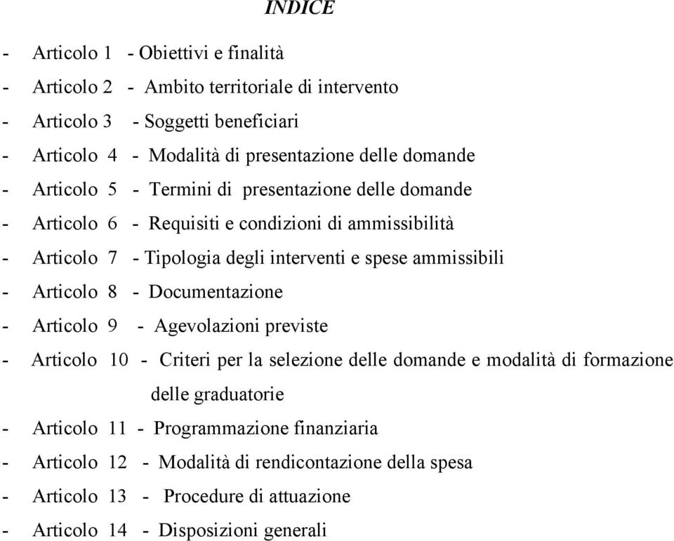 ammissibili - Articolo 8 - Documentazione - Articolo 9 - Agevolazioni previste - Articolo 10 - Criteri per la selezione delle domande e modalità di formazione delle