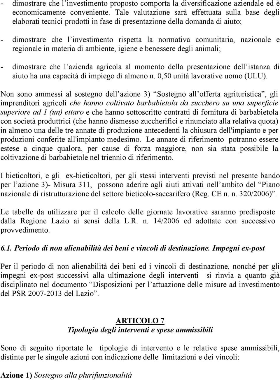 nazionale e regionale in materia di ambiente, igiene e benessere degli animali; - dimostrare che l azienda agricola al momento della presentazione dell istanza di aiuto ha una capacità di impiego di