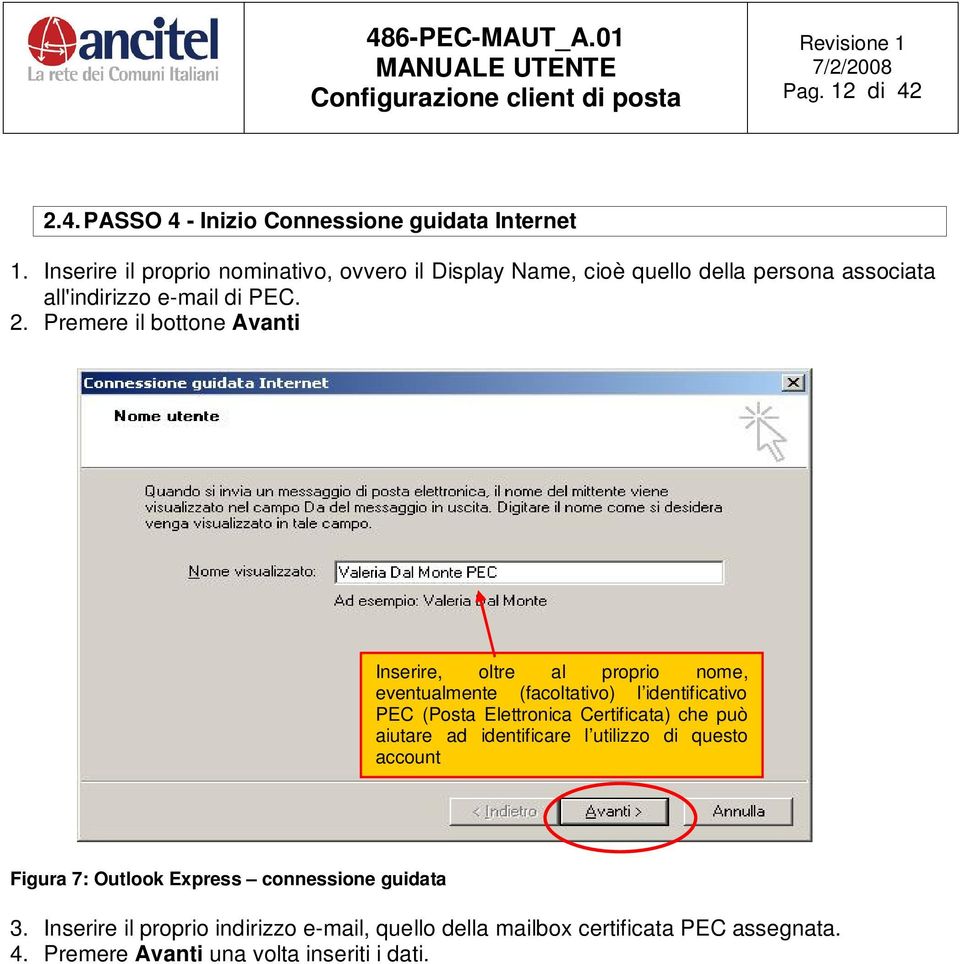 Premere il bottone Avanti Inserire, oltre al proprio nome, eventualmente (facoltativo) l identificativo PEC (Posta Elettronica Certificata)