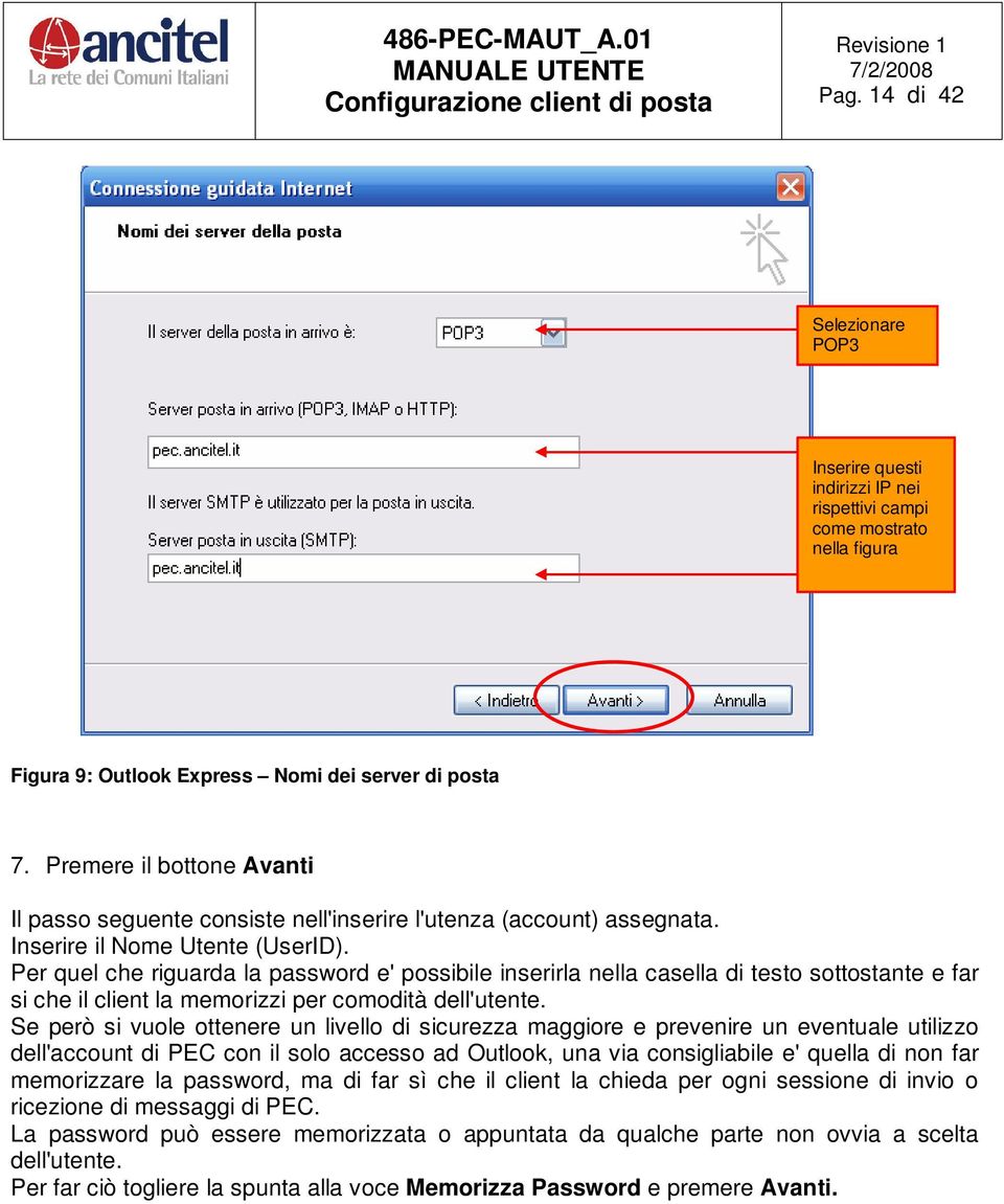 Per quel che riguarda la password e' possibile inserirla nella casella di testo sottostante e far si che il client la memorizzi per comodità dell'utente.