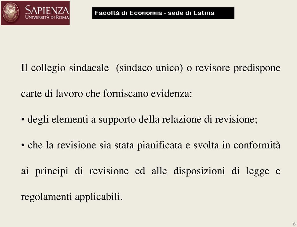 revisione; che la revisione sia stata pianificata e svolta in conformità ai