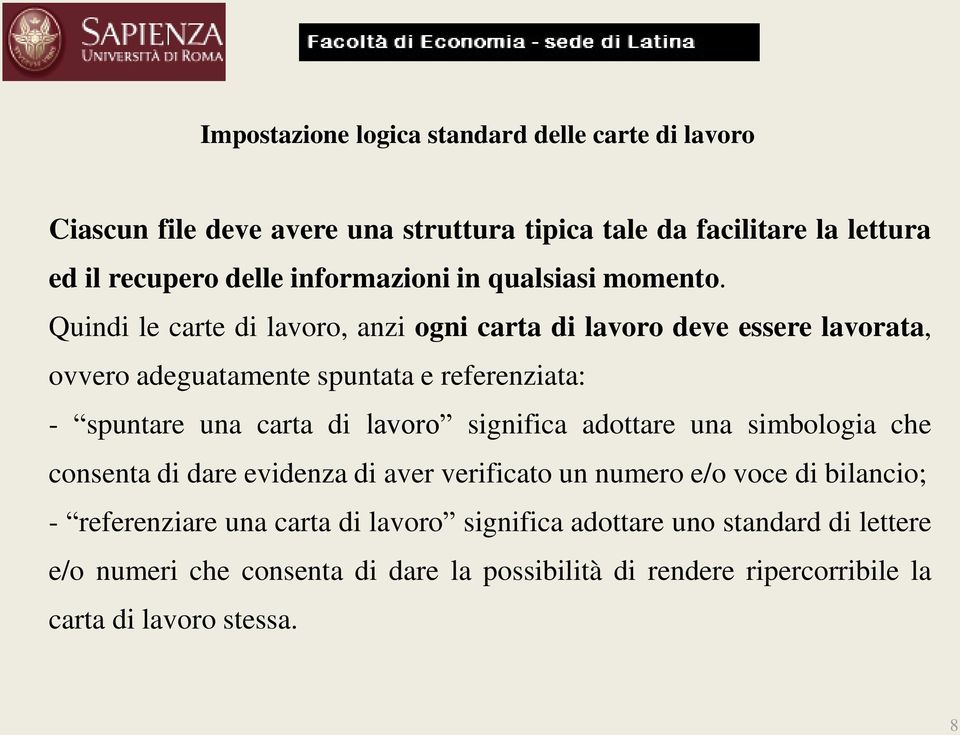 Quindi le carte di lavoro, anzi ogni carta di lavoro deve essere lavorata, ovvero adeguatamente spuntata e referenziata: - spuntare una carta di lavoro