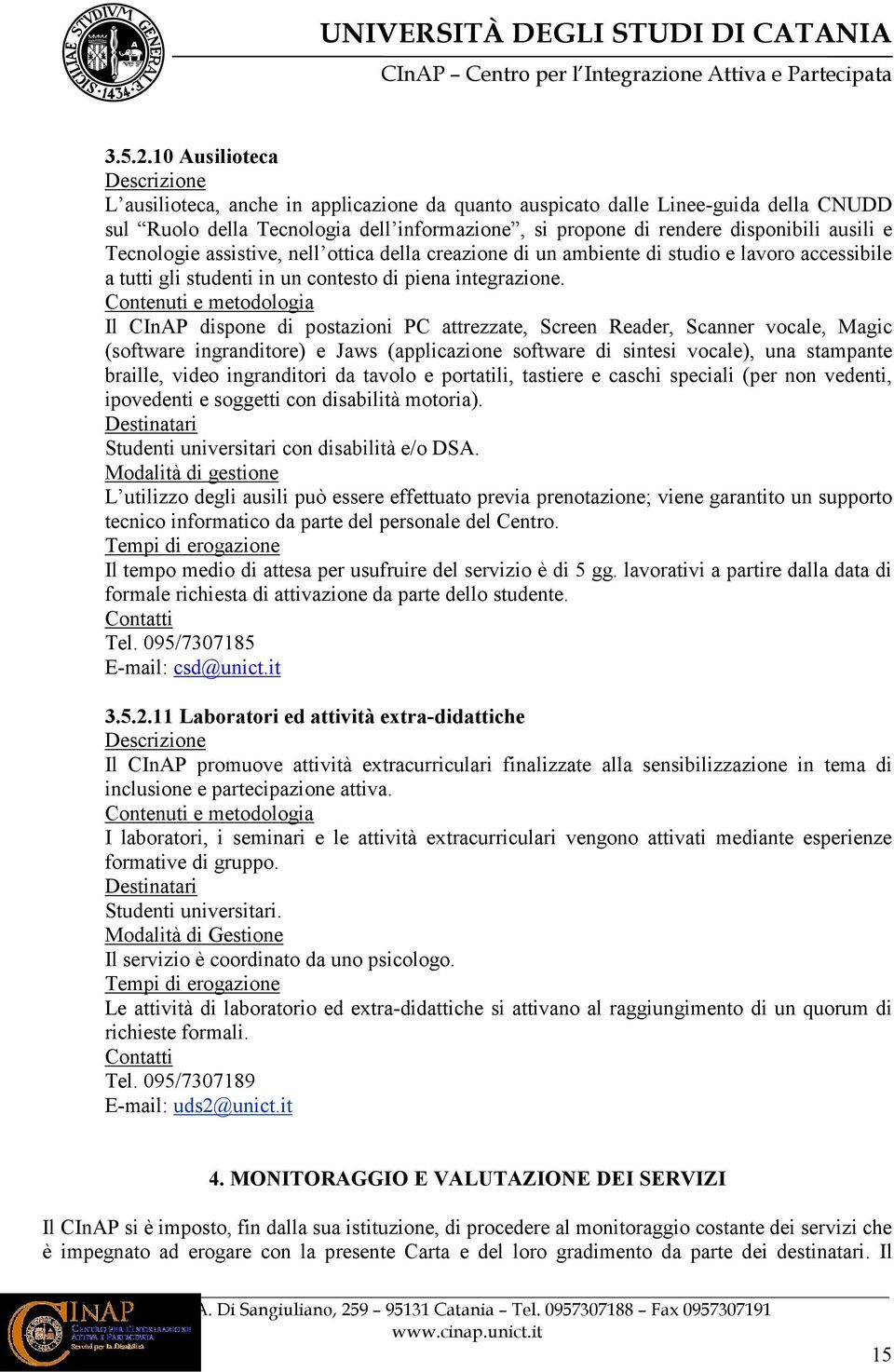 Tecnologie assistive, nell ottica della creazione di un ambiente di studio e lavoro accessibile a tutti gli studenti in un contesto di piena integrazione.