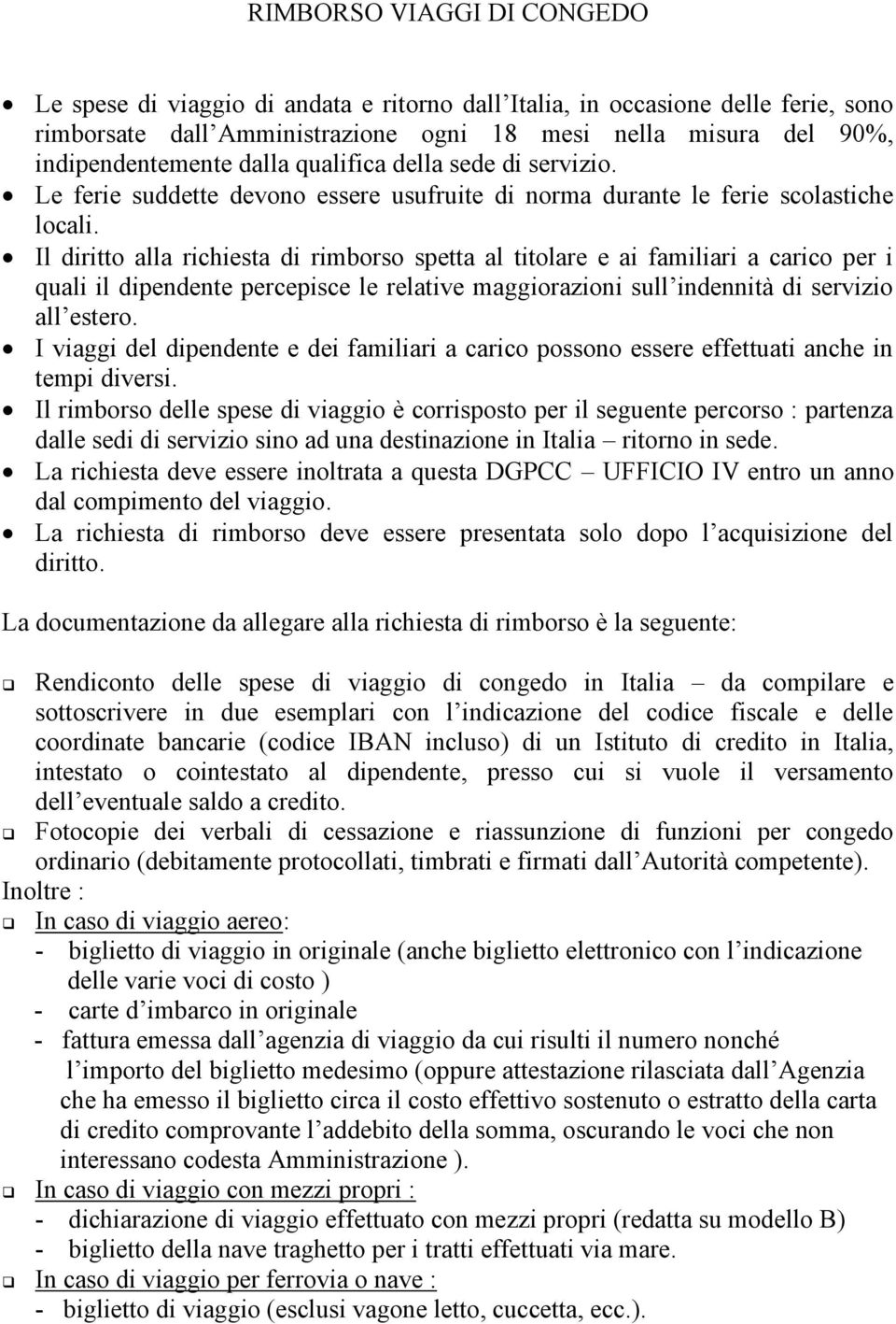 Il diritto ll richiest di rimborso spett l titolre e i fmiliri crico per i quli il dipendente percepisce le reltive mggiorzioni sull indennità di servizio ll estero.