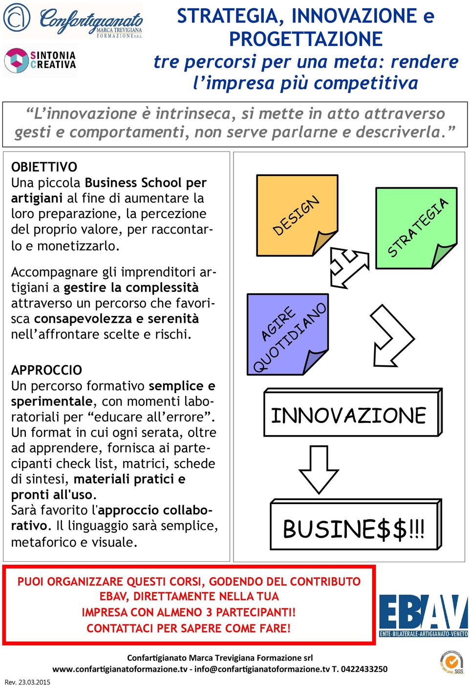 Accompagnare gli imprenditori artigiani a gestire la complessità attraverso un percorso che favorisca consapevolezza e serenità nell affrontare scelte e rischi.