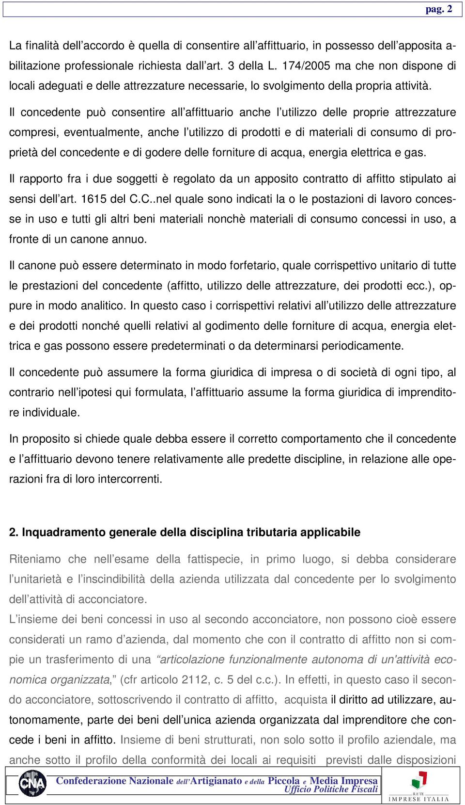 Il concedente può consentire all affittuario anche l utilizzo delle proprie attrezzature compresi, eventualmente, anche l utilizzo di prodotti e di materiali di consumo di proprietà del concedente e