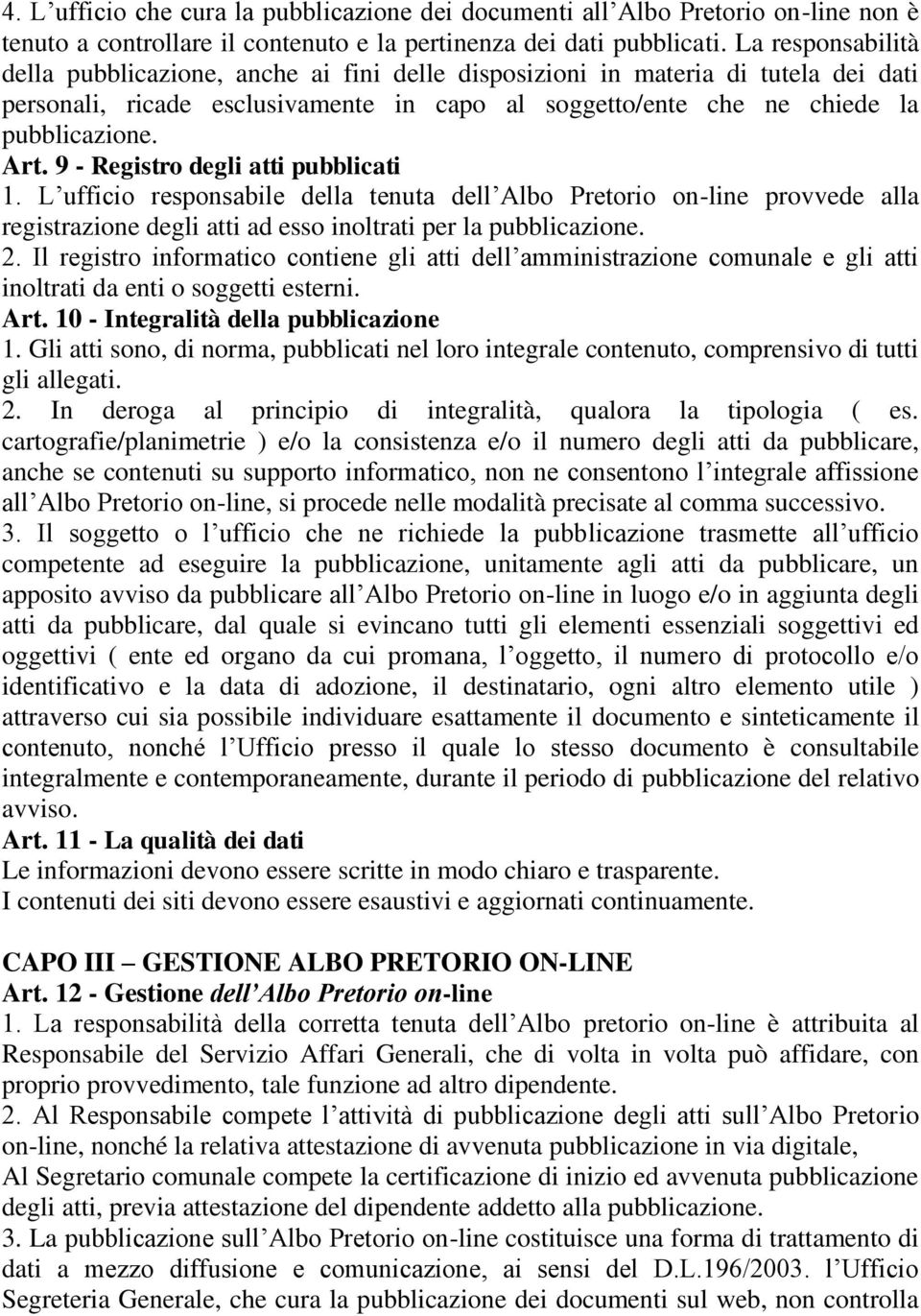 9 - Registro degli atti pubblicati 1. L ufficio responsabile della tenuta dell Albo Pretorio on-line provvede alla registrazione degli atti ad esso inoltrati per la pubblicazione. 2.