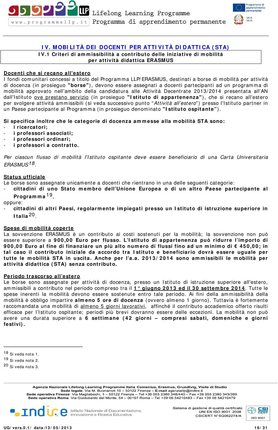 destinati a borse di mobilità per attività di docenza (in prosieguo "borse"), devono essere assegnati a docenti partecipanti ad un programma di mobilità approvato nell ambito della candidatura alle