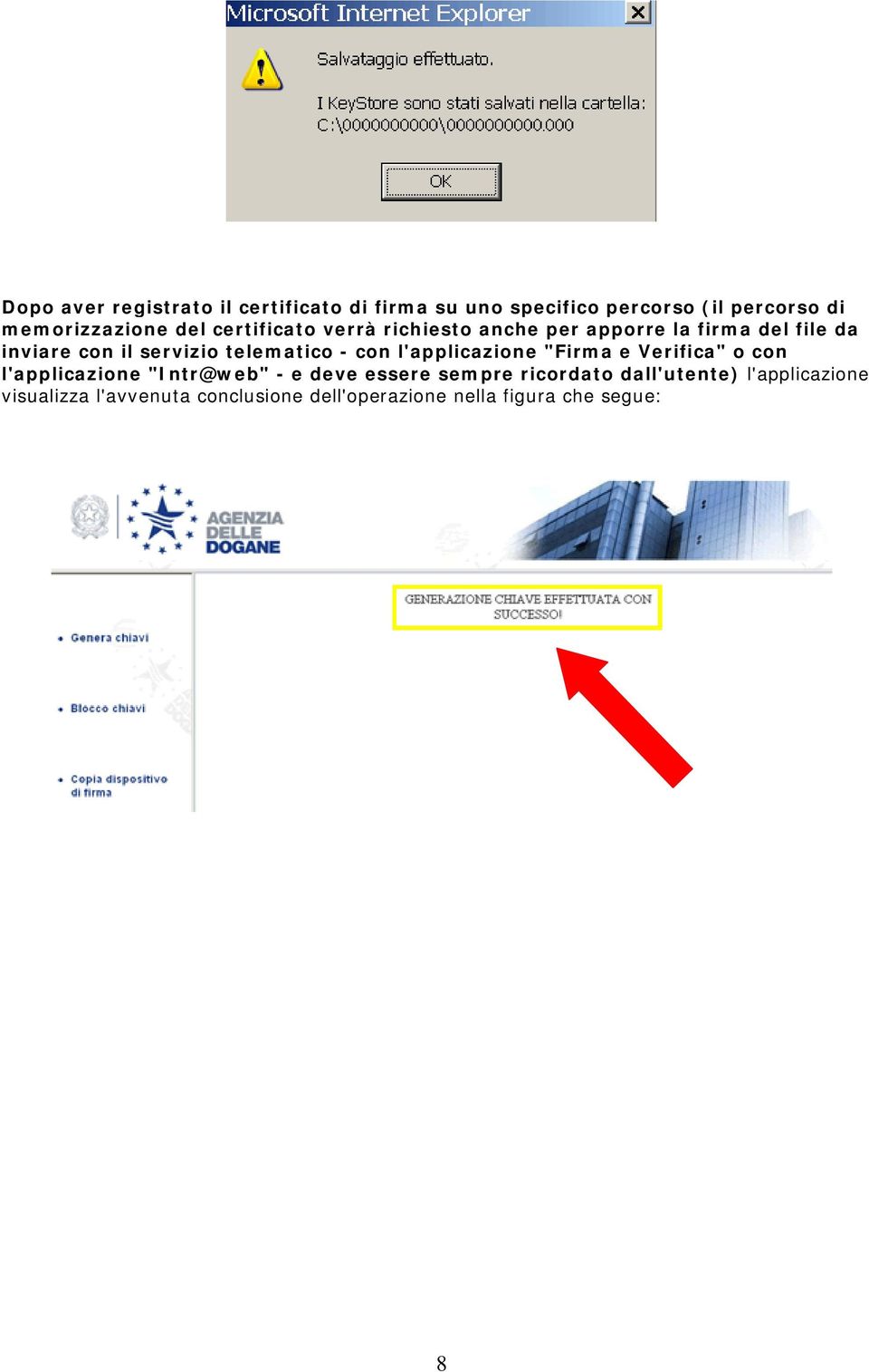 telematico - con l'applicazione "Firma e Verifica" o con l'applicazione "Intr@web" - e deve essere