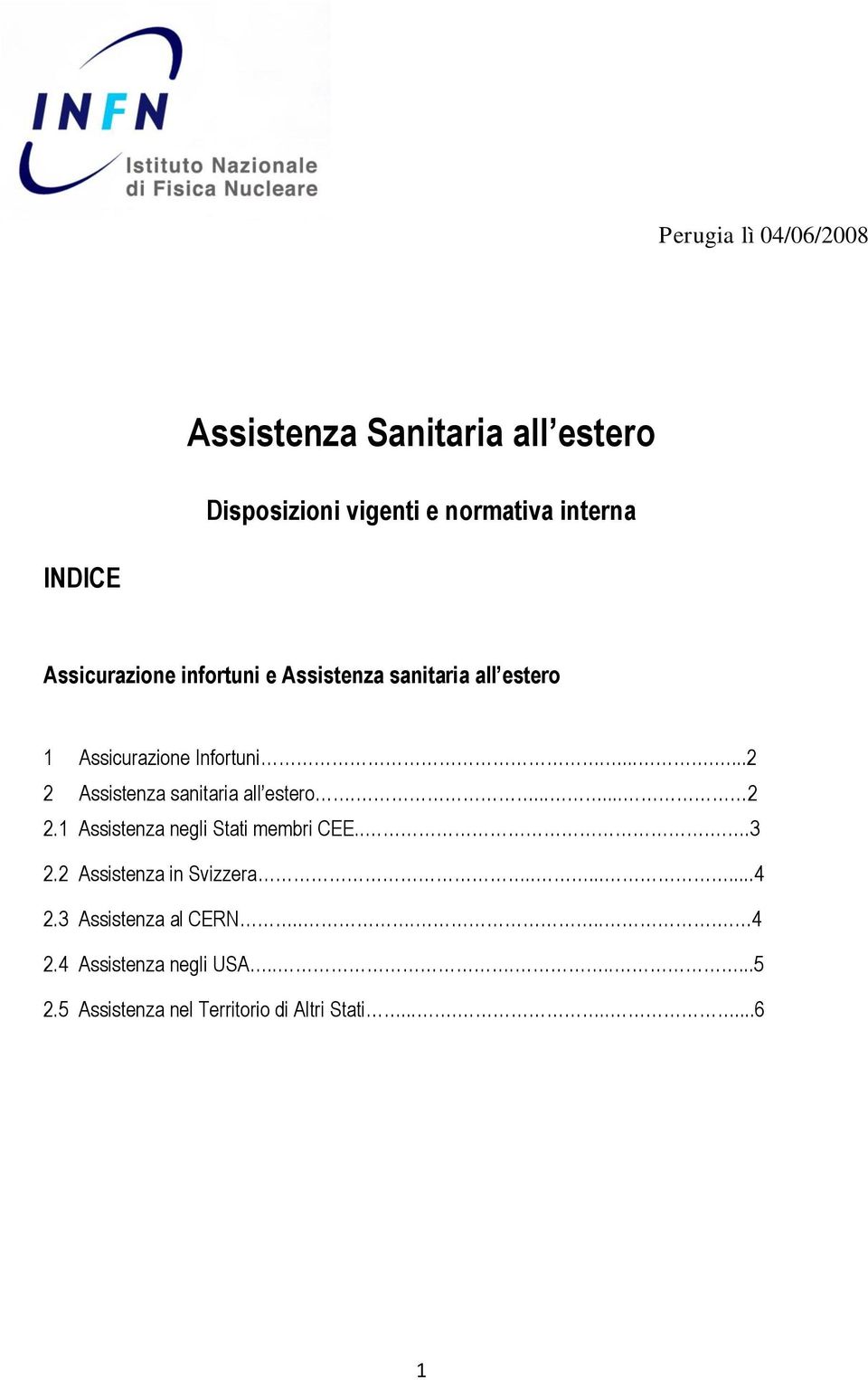 .......2 2 Assistenza sanitaria all estero....... 2 2.1 Assistenza negli Stati membri CEE....3 2.