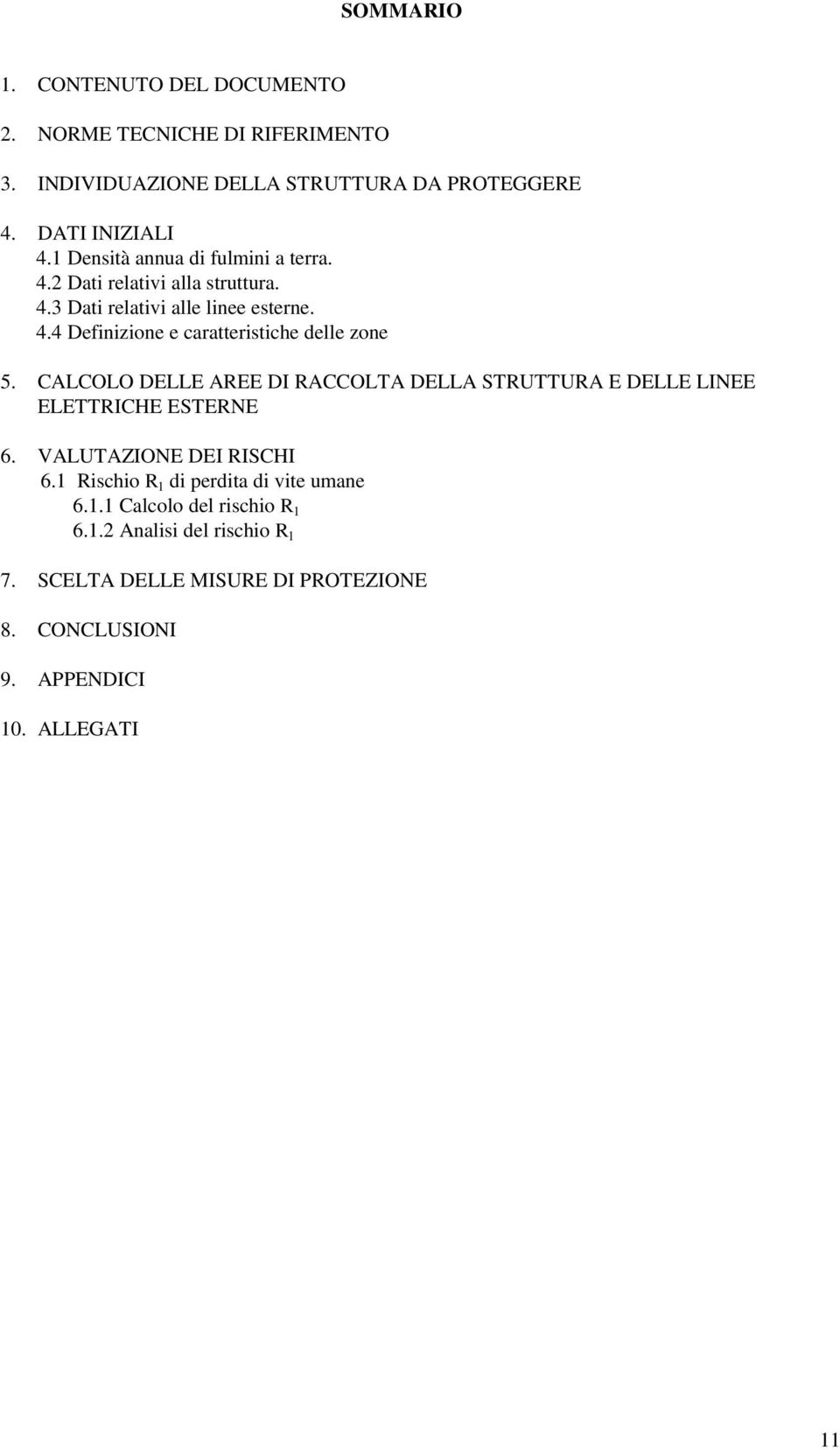 CALCOLO DELLE AREE DI RACCOLTA DELLA STRUTTURA E DELLE LINEE ELETTRICHE ESTERNE 6. VALUTAZIONE DEI RISCHI 6.