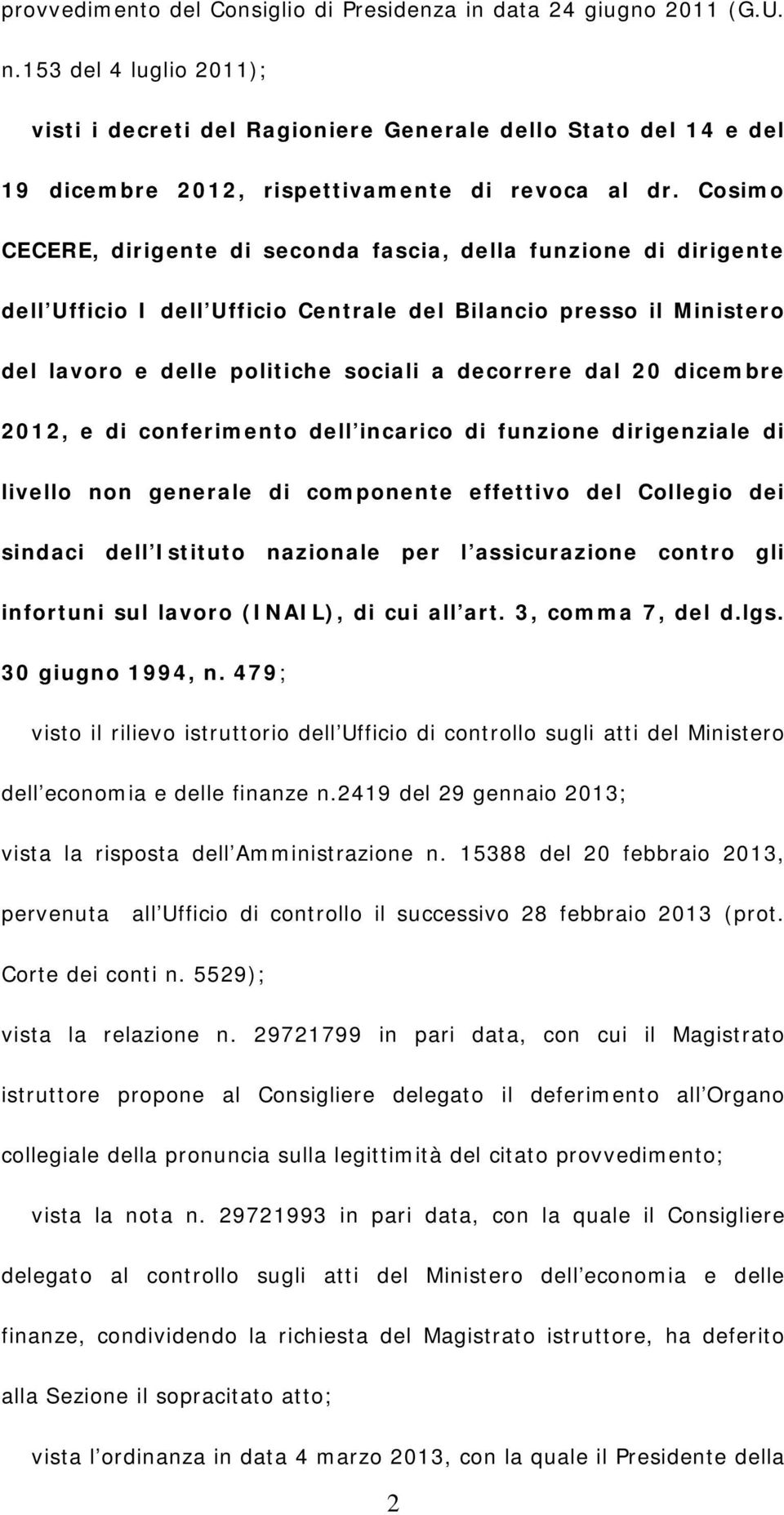 Cosimo CECERE, dirigente di seconda fascia, della funzione di dirigente dell Ufficio I dell Ufficio Centrale del Bilancio presso il Ministero del lavoro e delle politiche sociali a decorrere dal 20