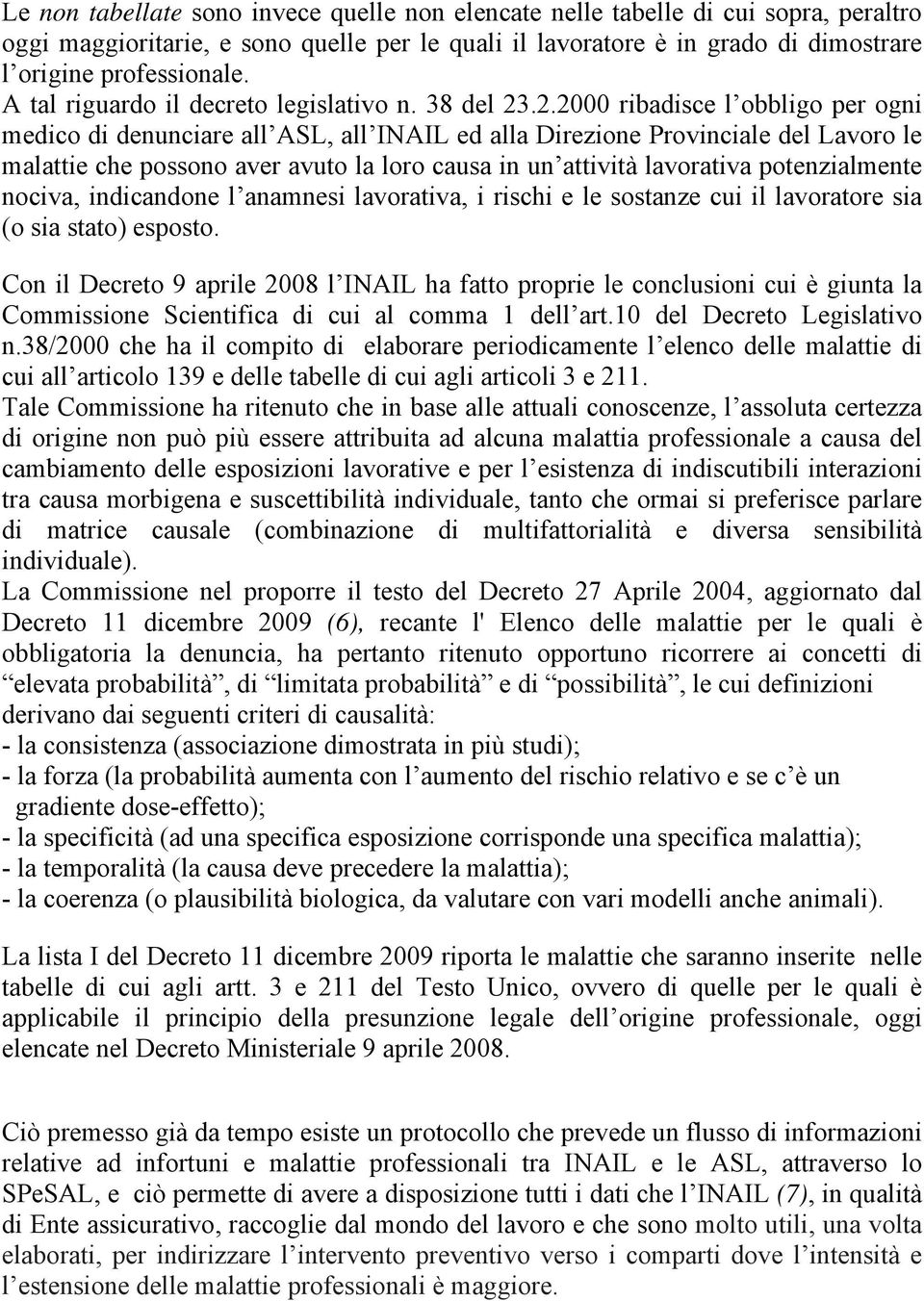 .2.2000 ribadisce l obbligo per ogni medico di denunciare all ASL, all INAIL ed alla Direzione Provinciale del Lavoro le malattie che possono aver avuto la loro causa in un attività lavorativa