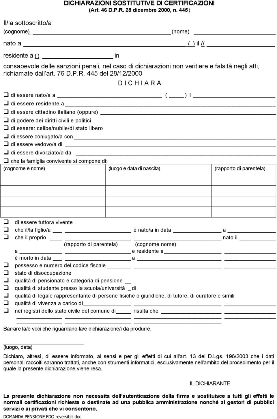 445 del 28/12/2000 D I C H I A R A di essere nato/a a ( ) il di essere residente a di essere cittadino italiano (oppure) di godere dei diritti civili e politici di essere: celibe/nubile/di stato