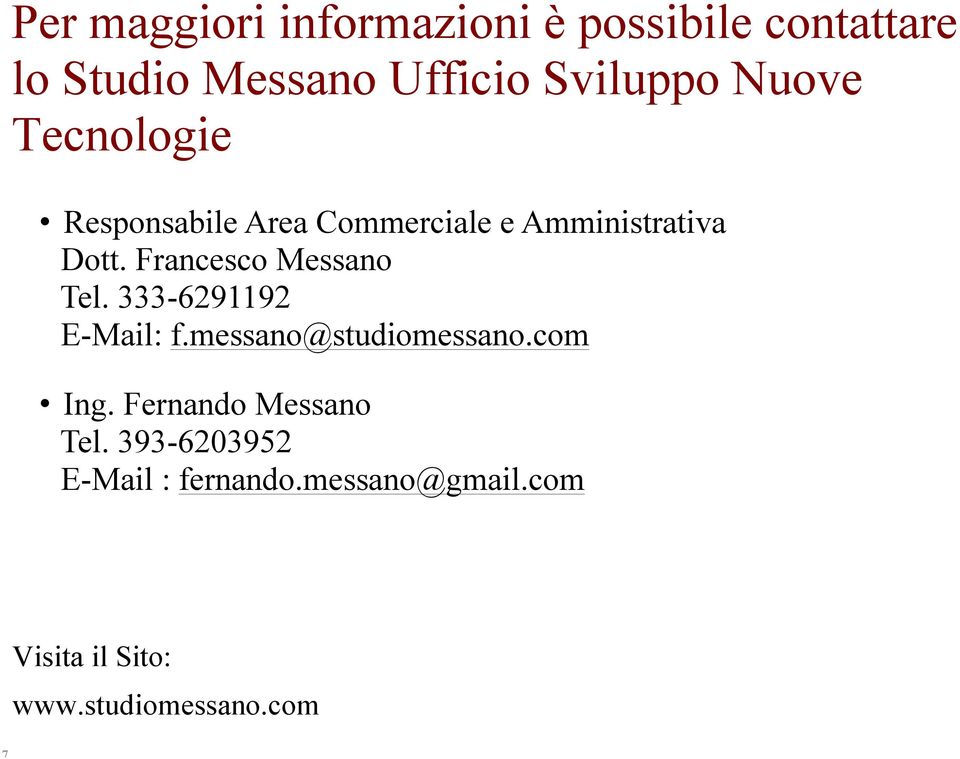 Francesco Messano Tel. 333-6291192 E-Mail: f.messano@studiomessano.com Ing.