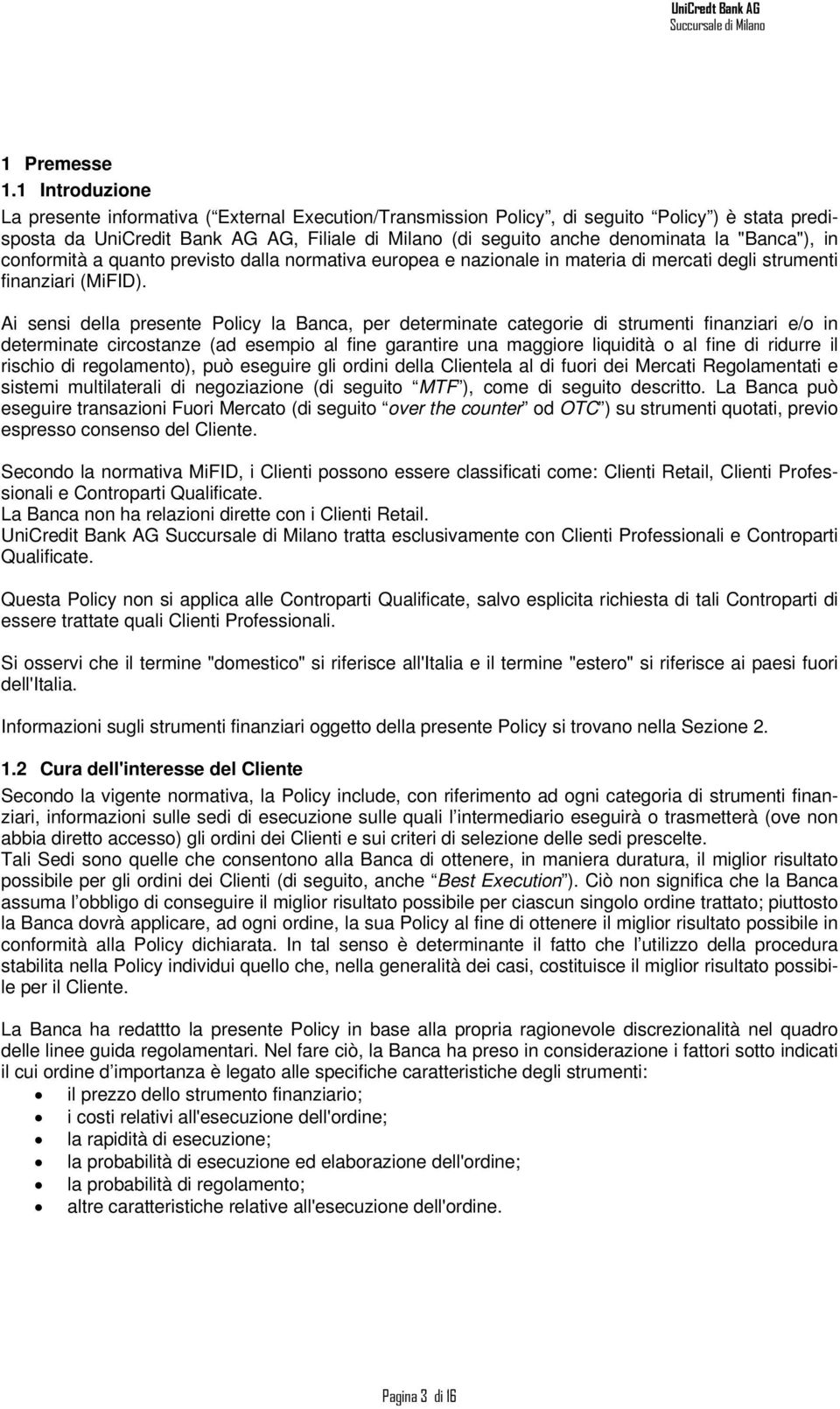 "Banca"), in conformità a quanto previsto dalla normativa europea e nazionale in materia di mercati degli strumenti finanziari (MiFID).