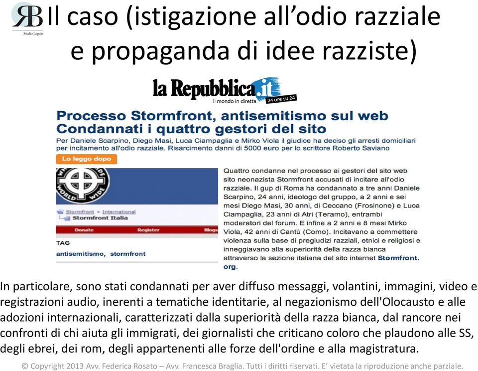 adozioni internazionali, caratterizzati dalla superiorità della razza bianca, dal rancore nei confronti di chi aiuta gli immigrati,