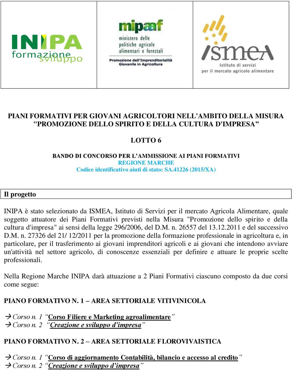 41226 (2015/XA) Il progetto INIPA è stato selezionato da ISMEA, Istituto di Servizi per il mercato Agricola Alimentare, quale soggetto attuatore dei Piani Formativi previsti nella Misura "Promozione