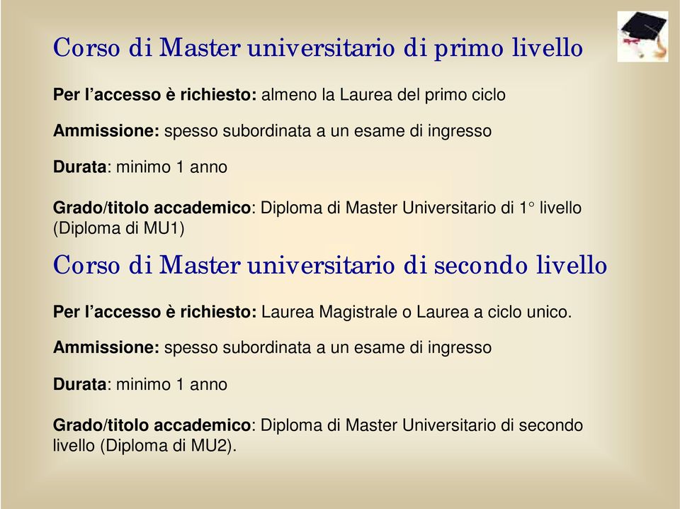 Master universitario di secondo livello Per l accesso è richiesto: Laurea Magistrale o Laurea a ciclo unico.