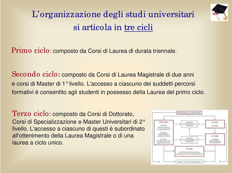 L'accesso a ciascuno dei suddetti percorsi formativi è consentito agli studenti in possesso della Laurea del primo ciclo.