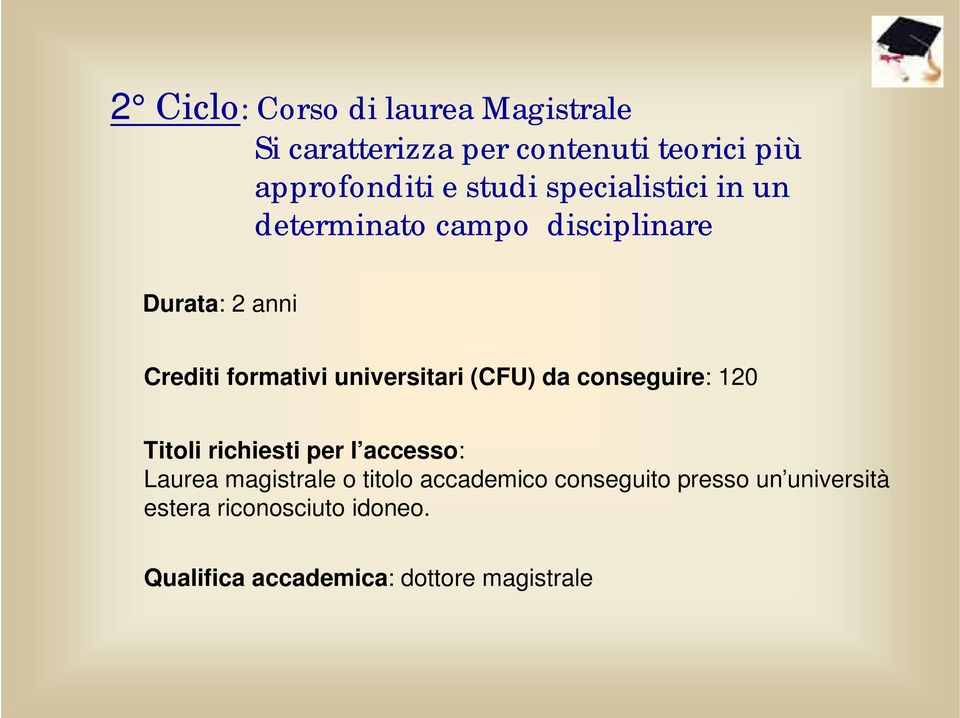 universitari (CFU) da conseguire: 120 Titoli richiesti per l accesso: Laurea magistrale o titolo