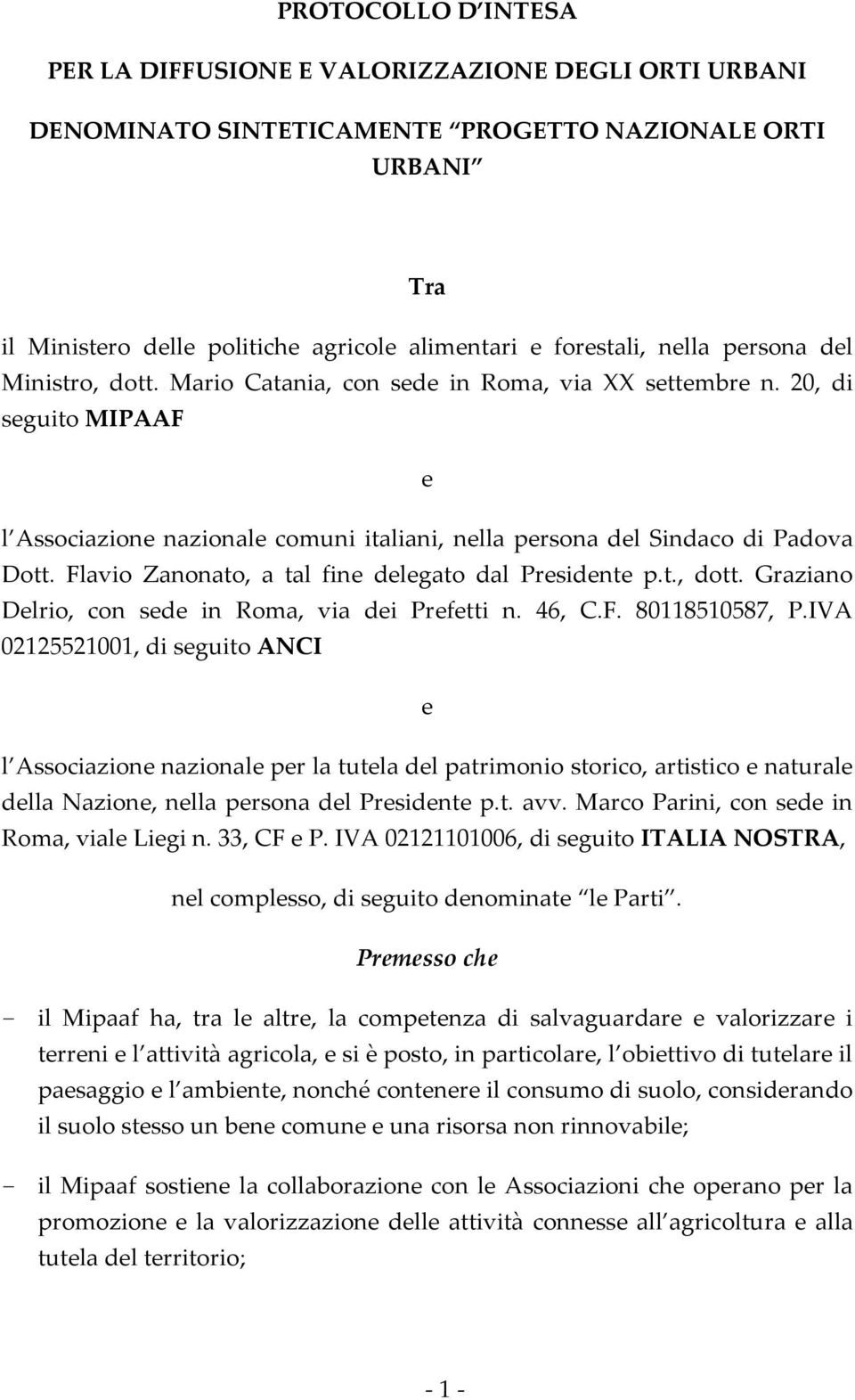 Flavio Zanonato, a tal fine delegato dal Presidente p.t., dott. Graziano Delrio, con sede in Roma, via dei Prefetti n. 46, C.F. 80118510587, P.