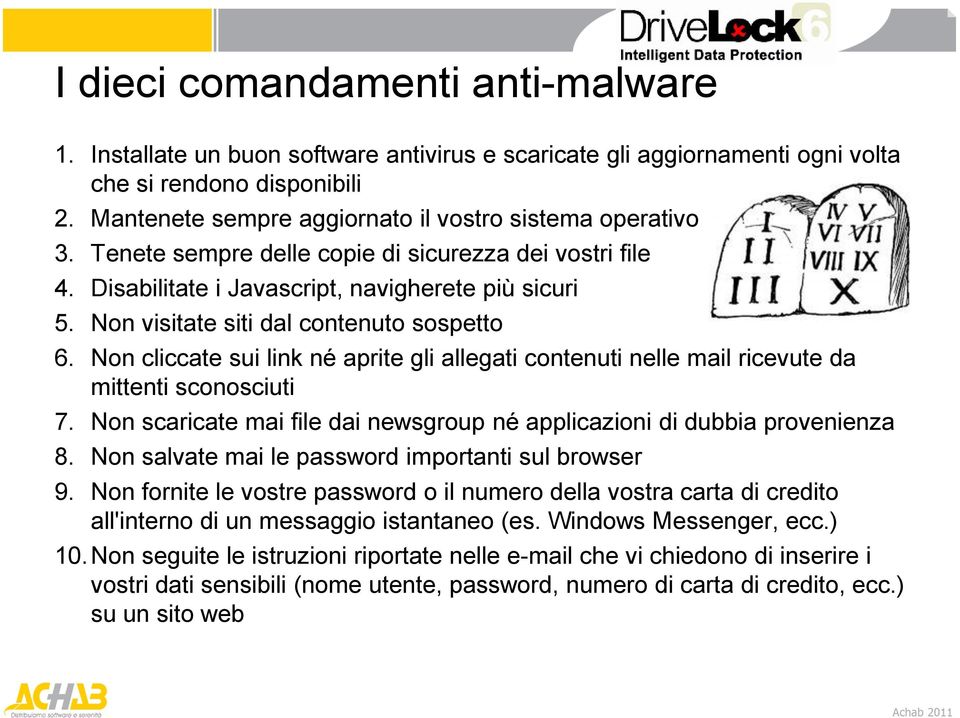 Non visitate siti dal contenuto sospetto 6. Non cliccate sui link né aprite gli allegati contenuti nelle mail ricevute da mittenti sconosciuti 7.