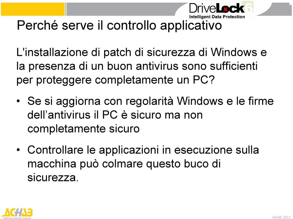 Se si aggiorna con regolarità Windows e le firme dell antivirus il PC è sicuro ma non