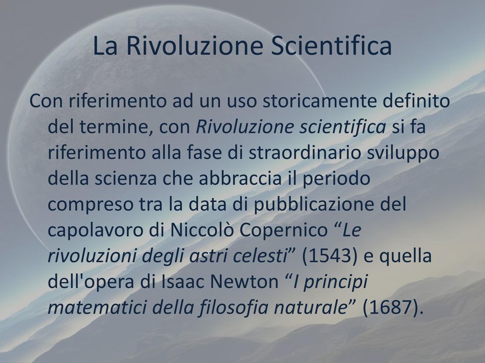 periodo compreso tra la data di pubblicazione del capolavoro di Niccolò Copernico Le rivoluzioni degli