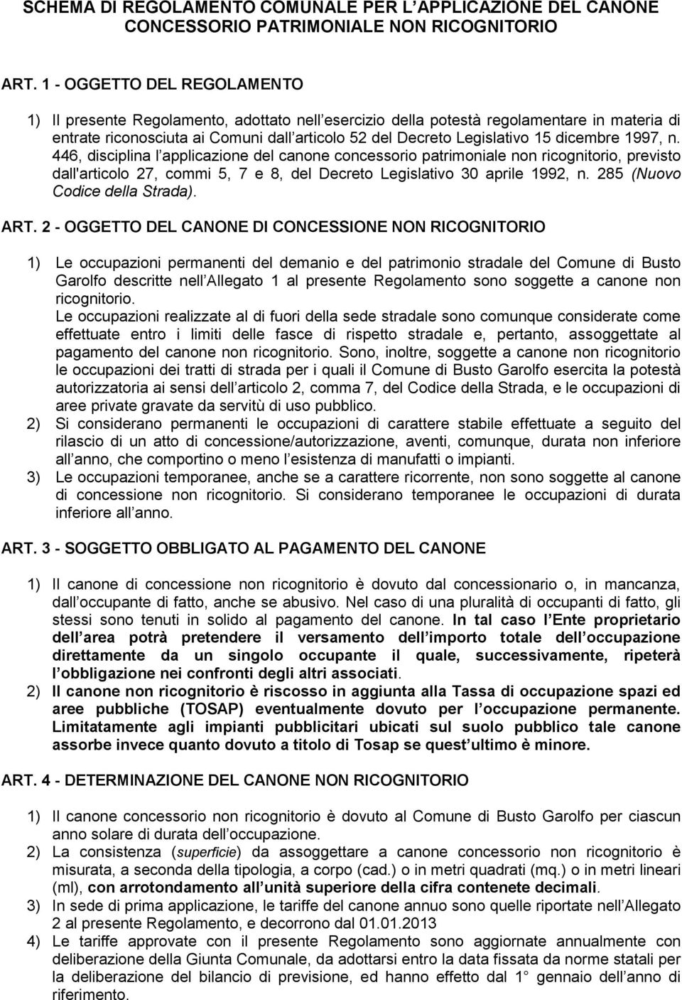 dicembre 1997, n. 446, disciplina l applicazione del canone concessorio patrimoniale non ricognitorio, previsto dall'articolo 27, commi 5, 7 e 8, del Decreto Legislativo 30 aprile 1992, n.