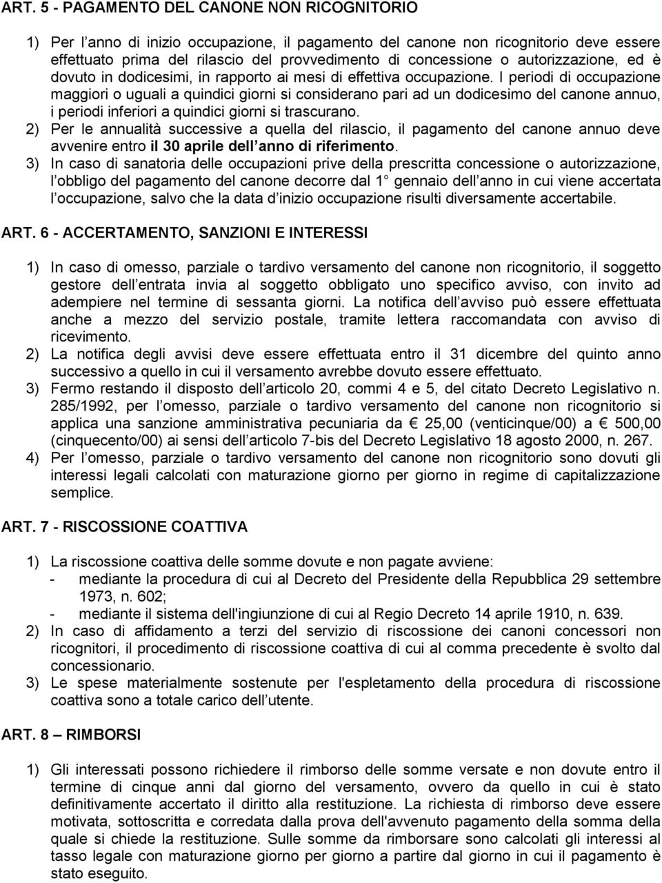 I periodi di occupazione maggiori o uguali a quindici giorni si considerano pari ad un dodicesimo del canone annuo, i periodi inferiori a quindici giorni si trascurano.