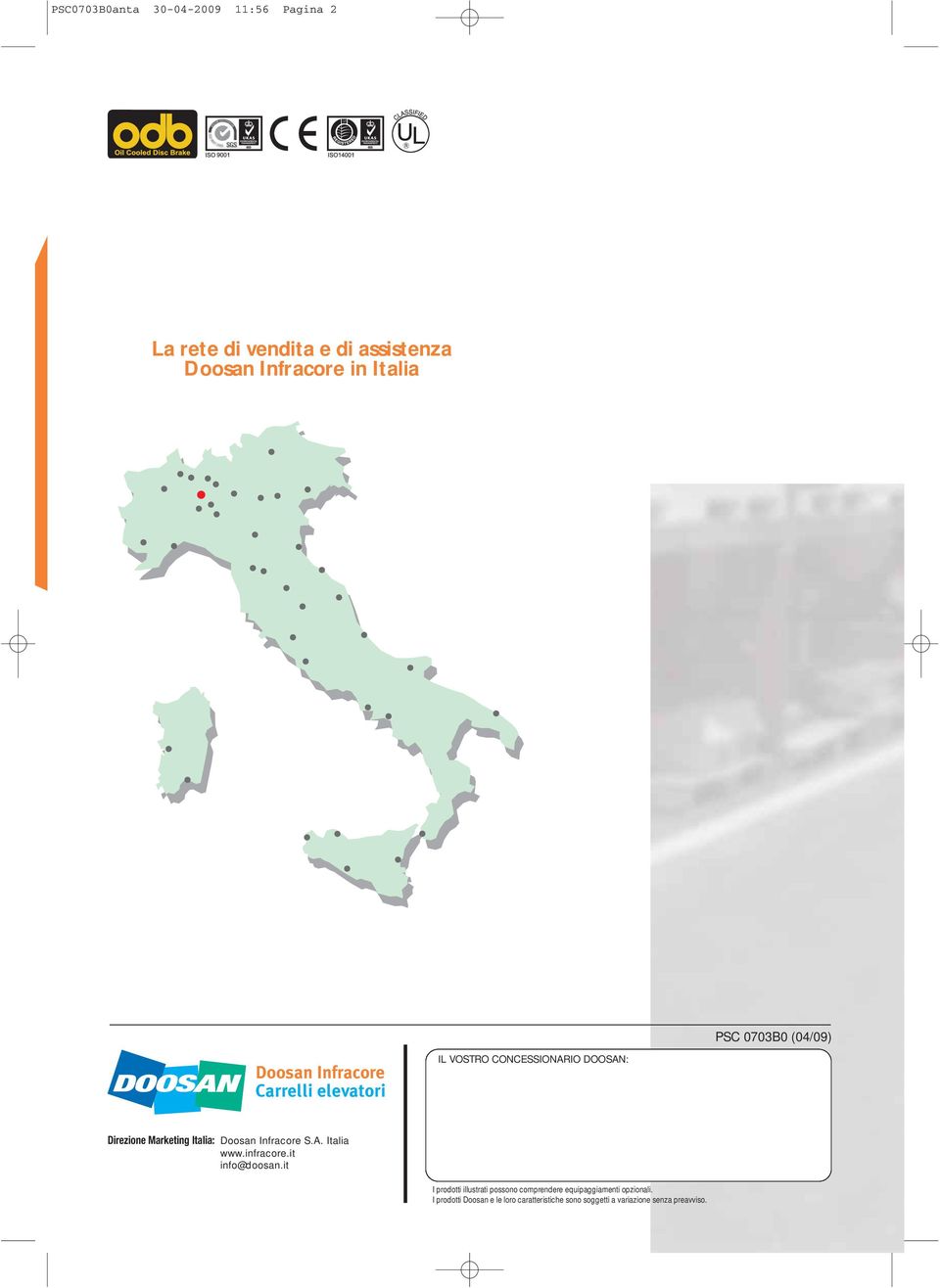 Italia: Doosan Infracore S.A. Italia www.infracore.it info@doosan.