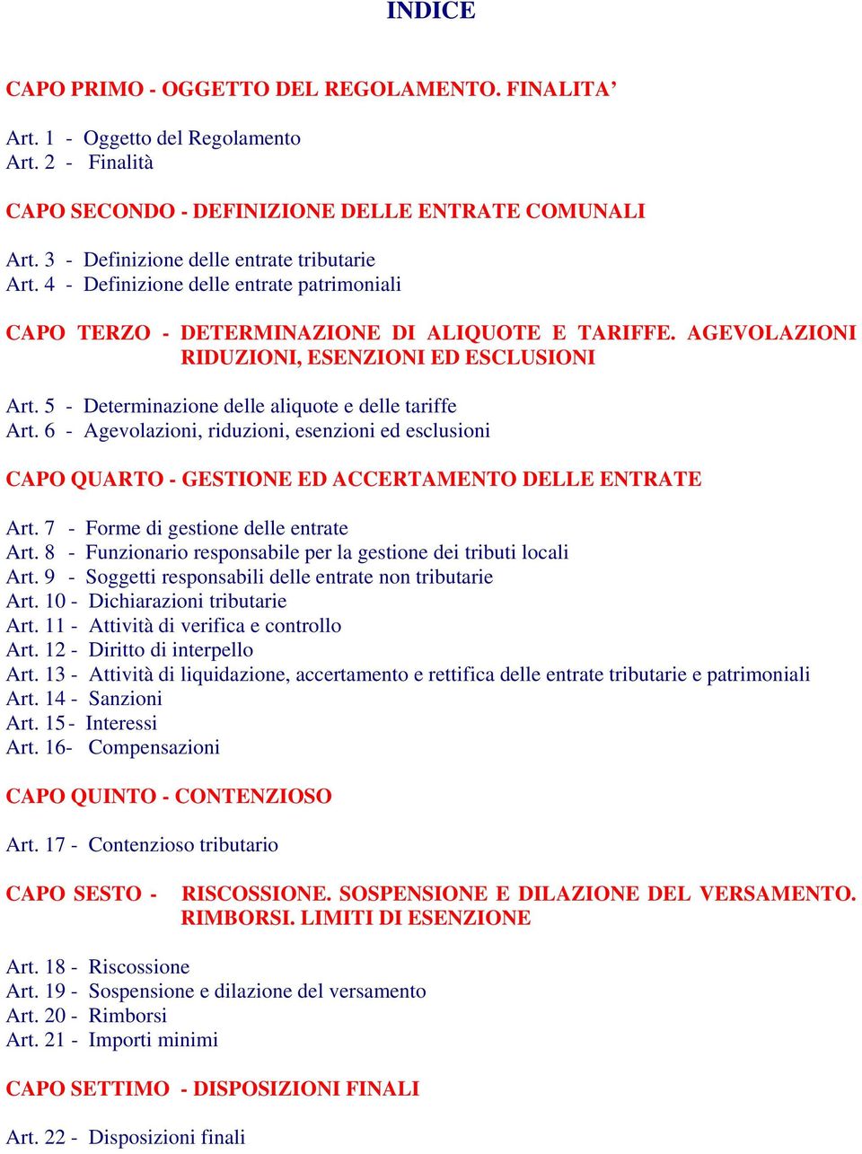 5 - Determinazione delle aliquote e delle tariffe Art. 6 - Agevolazioni, riduzioni, esenzioni ed esclusioni CAPO QUARTO - GESTIONE ED ACCERTAMENTO DELLE ENTRATE Art.