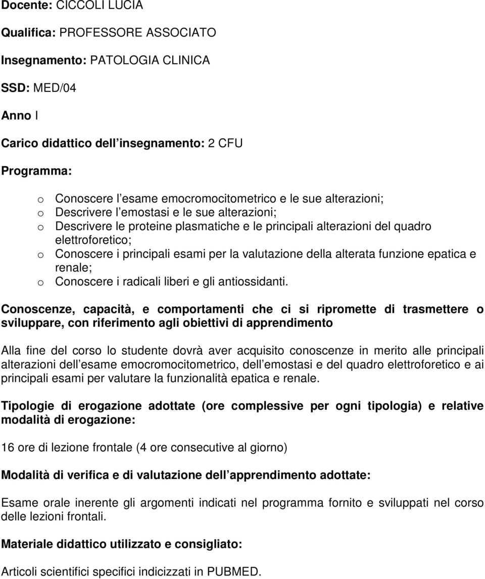 valutazione della alterata funzione epatica e renale; o Conoscere i radicali liberi e gli antiossidanti.