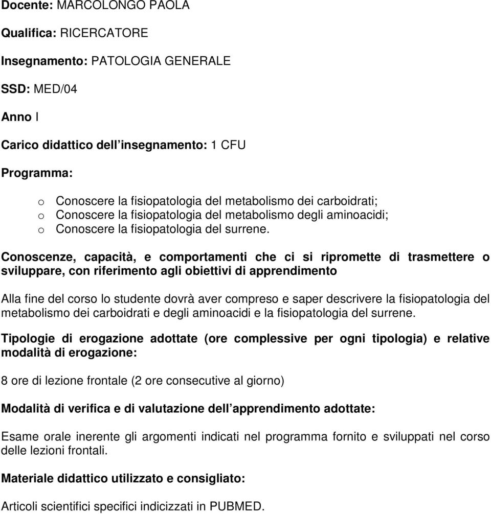 aminoacidi; o Conoscere la fisiopatologia del surrene.