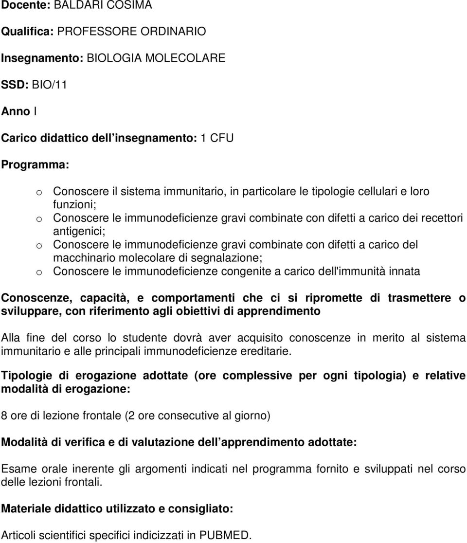 immunodeficienze gravi combinate con difetti a carico del macchinario molecolare di segnalazione; o Conoscere le immunodeficienze congenite a carico