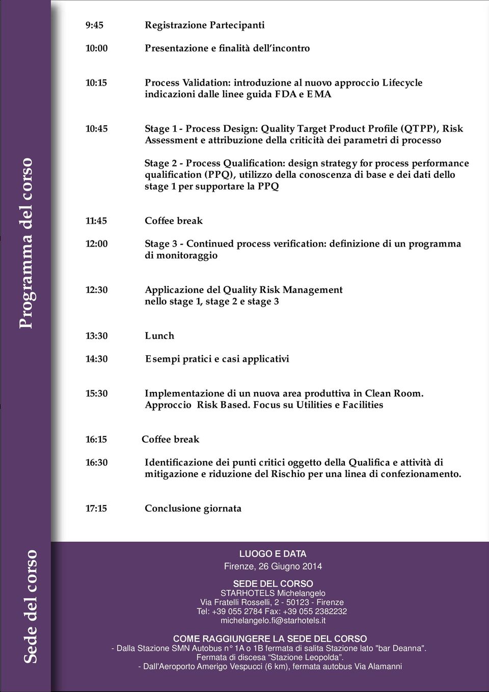 design strategy for process performance qualification (PPQ), utilizzo della conoscenza di base e dei dati dello stage 1 per supportare la PPQ 11:45 Coffee break 12:00 Stage 3 - Continued process