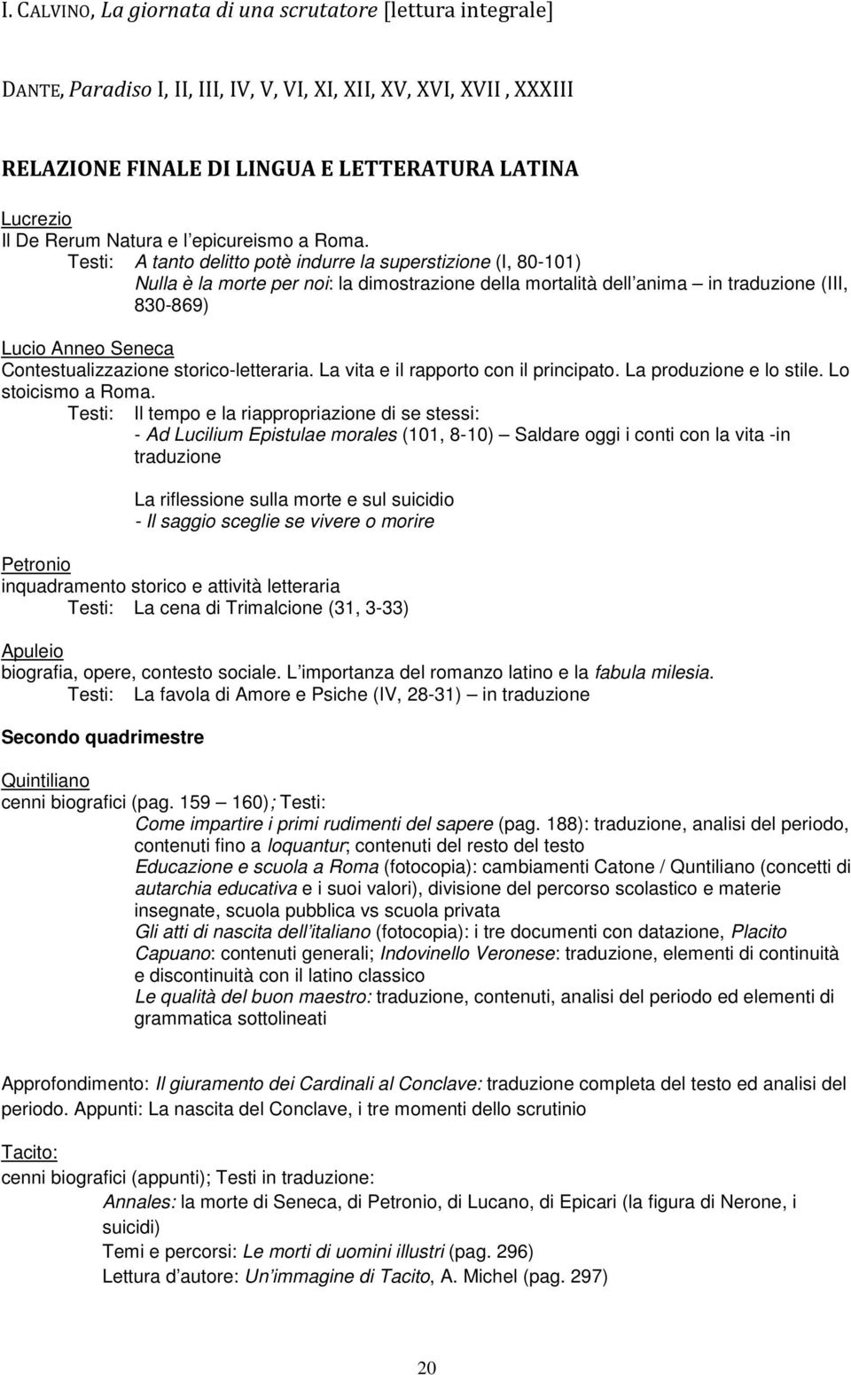 Tsti: A tanto dlitto potè indurr la suprstizion (I, 80-101) Nulla è la mort pr noi: la dimostrazion dlla mortalità dll anima in traduzion (III, 830-869) Lucio Anno Snca Contstualizzazion