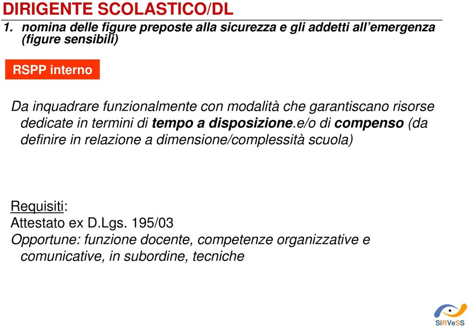 inquadrare funzionalmente con modalità che garantiscano risorse dedicate in termini di tempo a disposizione.